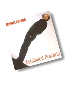 MIQUEL PUJADÓ / ESTABILITAT PRECÀRIA